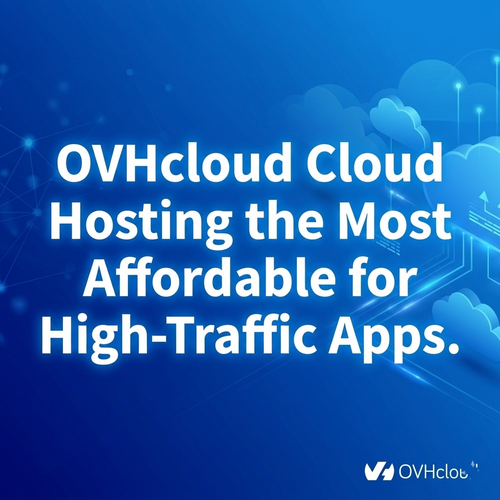 Is OVHcloud Cloud Hosting the Most Affordable for High-Traffic Apps?