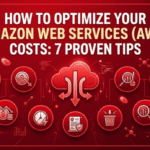 How to Optimize Your Amazon Web Services (AWS) Costs: 7 Proven Tips