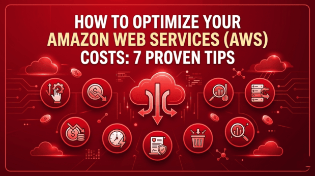 How to Optimize Your Amazon Web Services (AWS) Costs: 7 Proven Tips