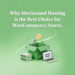 Why SiteGround Hosting is the Best Choice for WooCommerce Stores